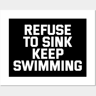 Refuse To Sink Keep Swimming Posters and Art
